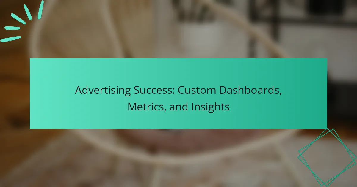 Advertising Success: Custom Dashboards, Metrics, and Insights