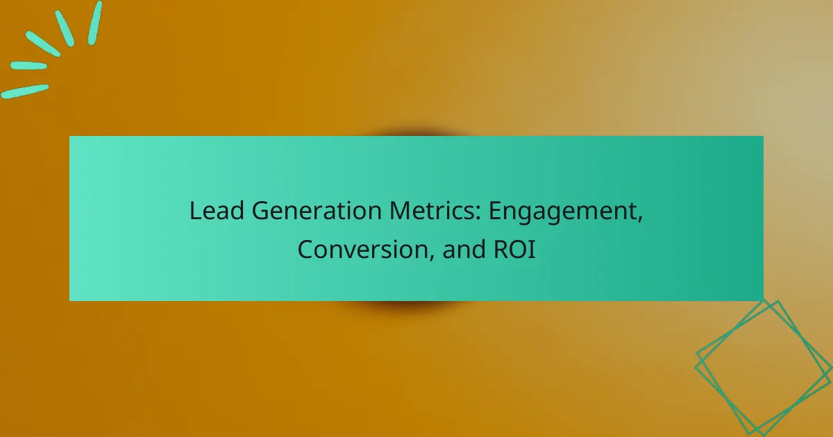 Lead Generation Metrics: Engagement, Conversion, and ROI