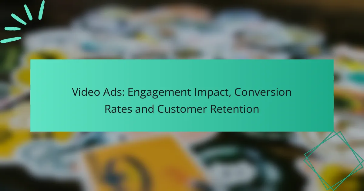Video Ads: Engagement Impact, Conversion Rates and Customer Retention