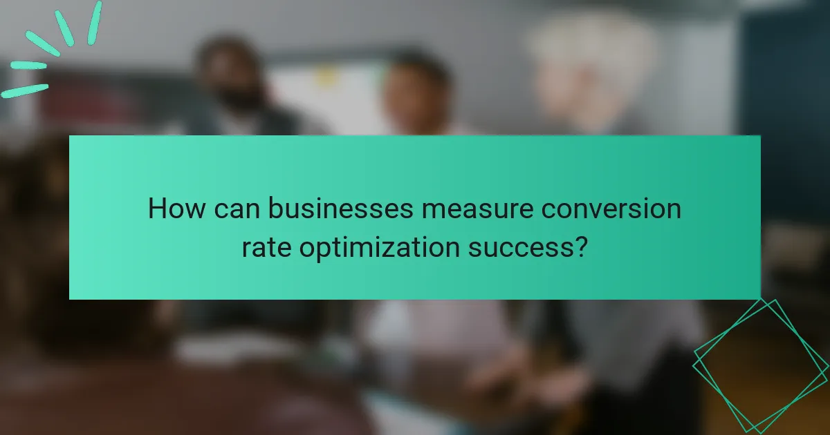 How can businesses measure conversion rate optimization success?