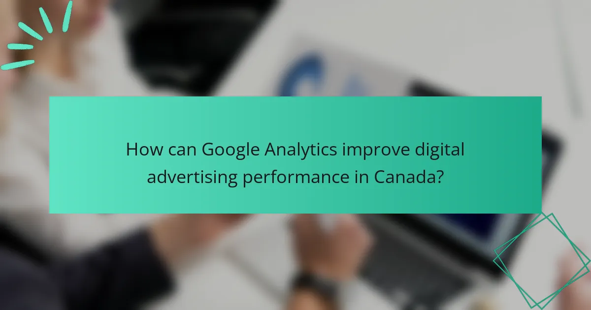 How can Google Analytics improve digital advertising performance in Canada?