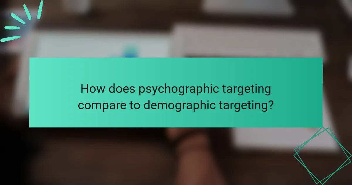 How does psychographic targeting compare to demographic targeting?
