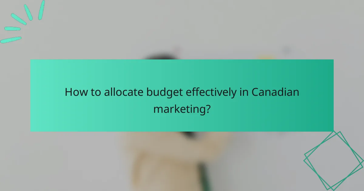 How to allocate budget effectively in Canadian marketing?
