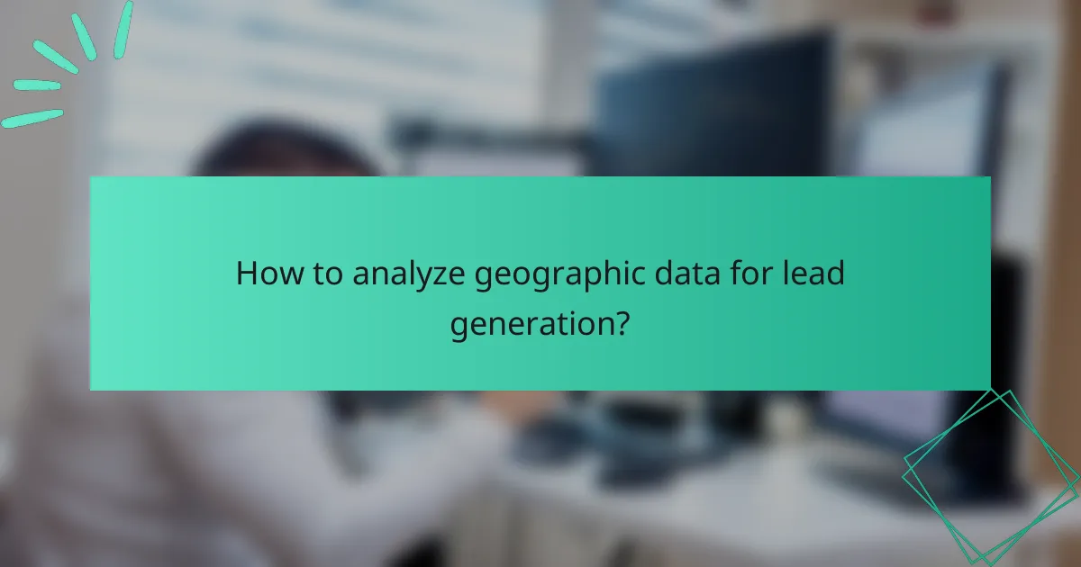 How to analyze geographic data for lead generation?