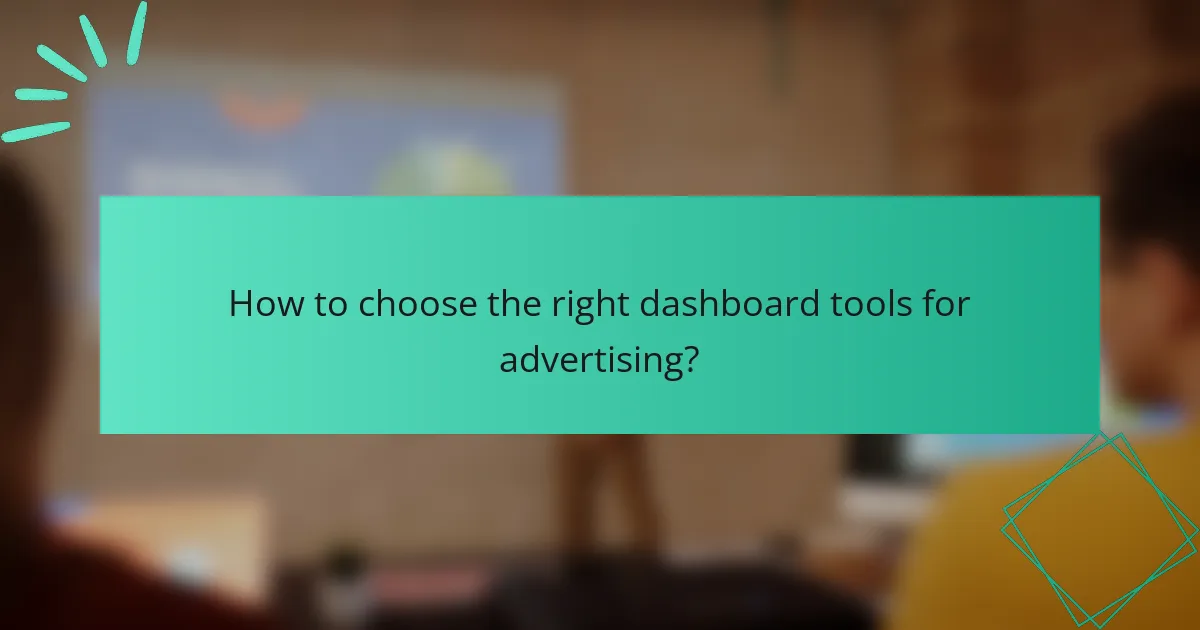 How to choose the right dashboard tools for advertising?
