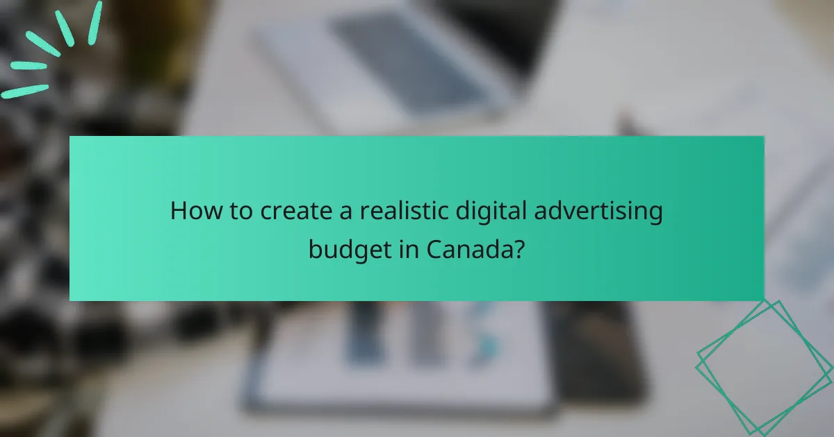 How to create a realistic digital advertising budget in Canada?