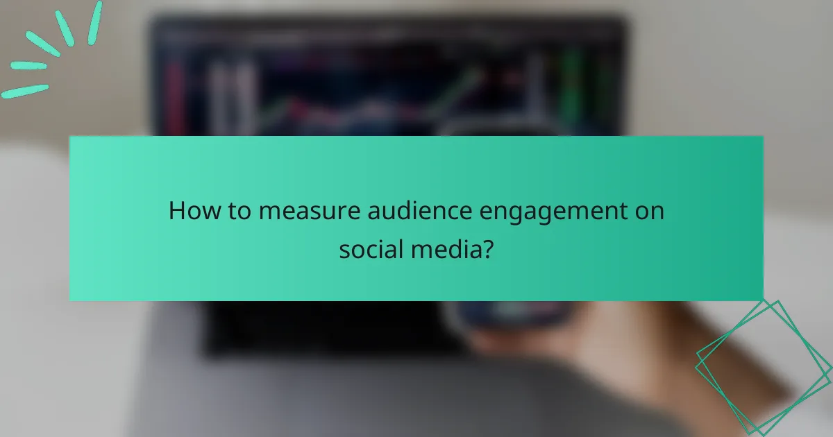 How to measure audience engagement on social media?