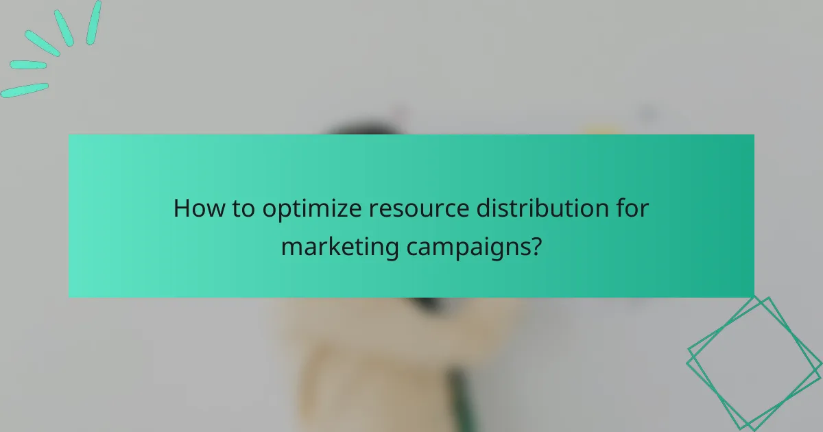 How to optimize resource distribution for marketing campaigns?