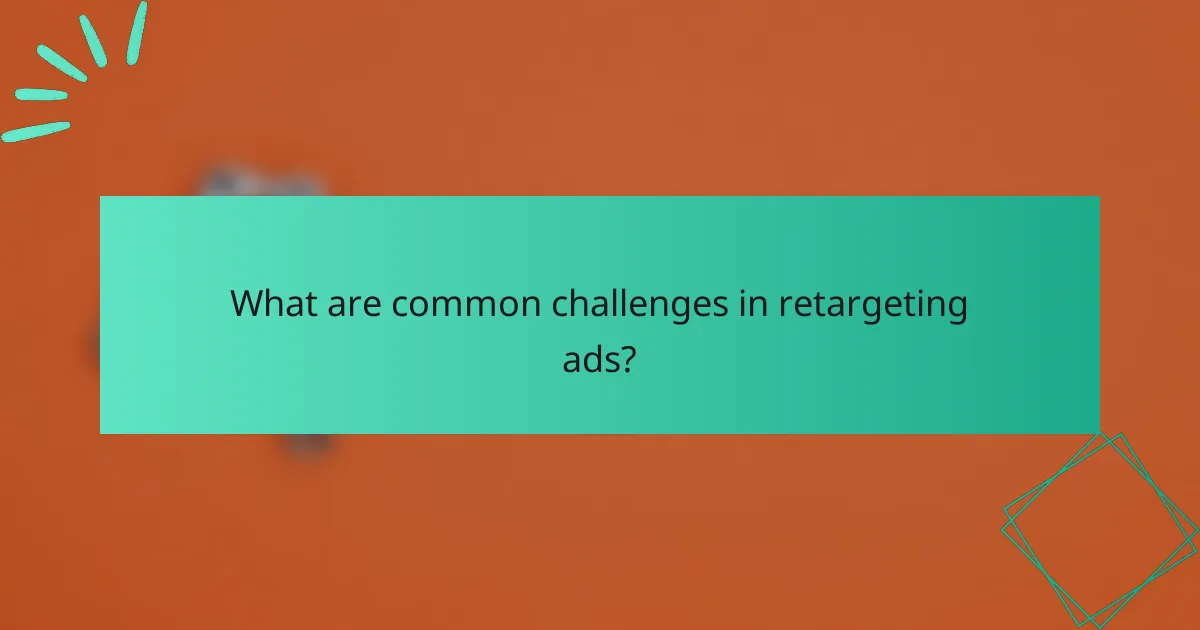 What are common challenges in retargeting ads?