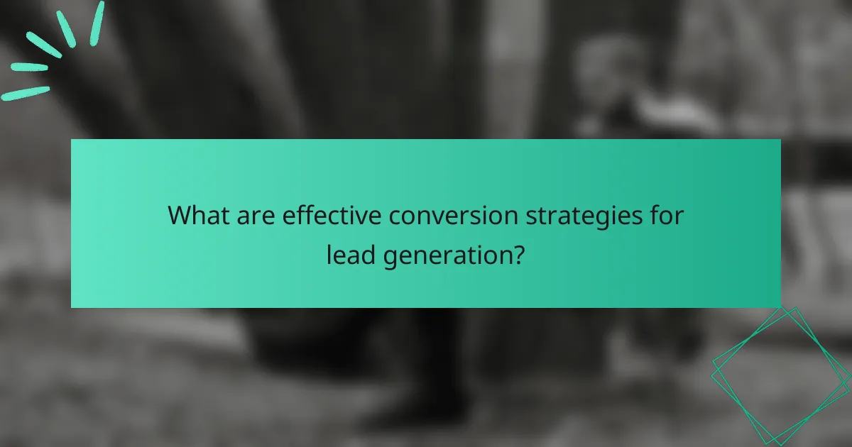 What are effective conversion strategies for lead generation?