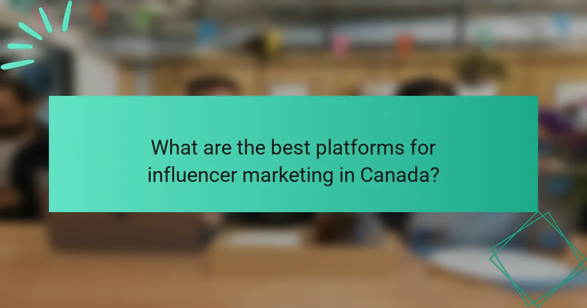 What are the best platforms for influencer marketing in Canada?