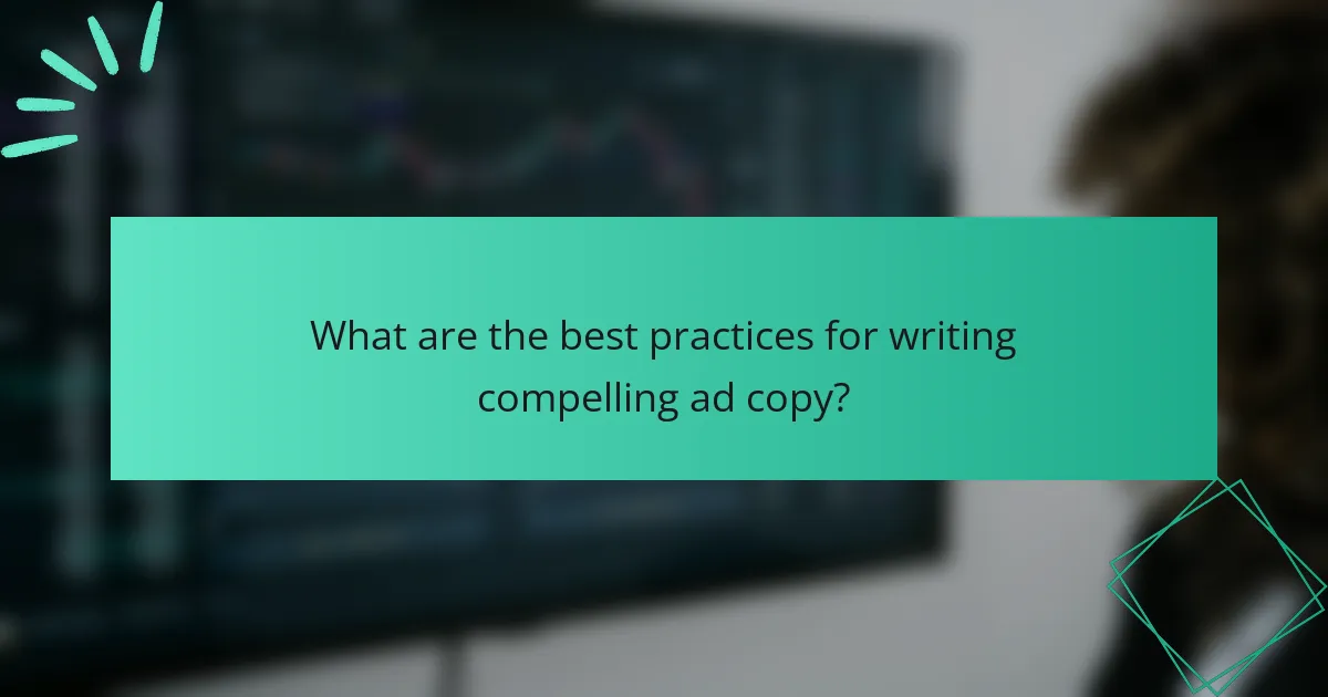 What are the best practices for writing compelling ad copy?