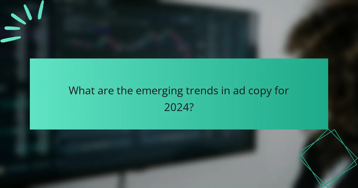 What are the emerging trends in ad copy for 2024?