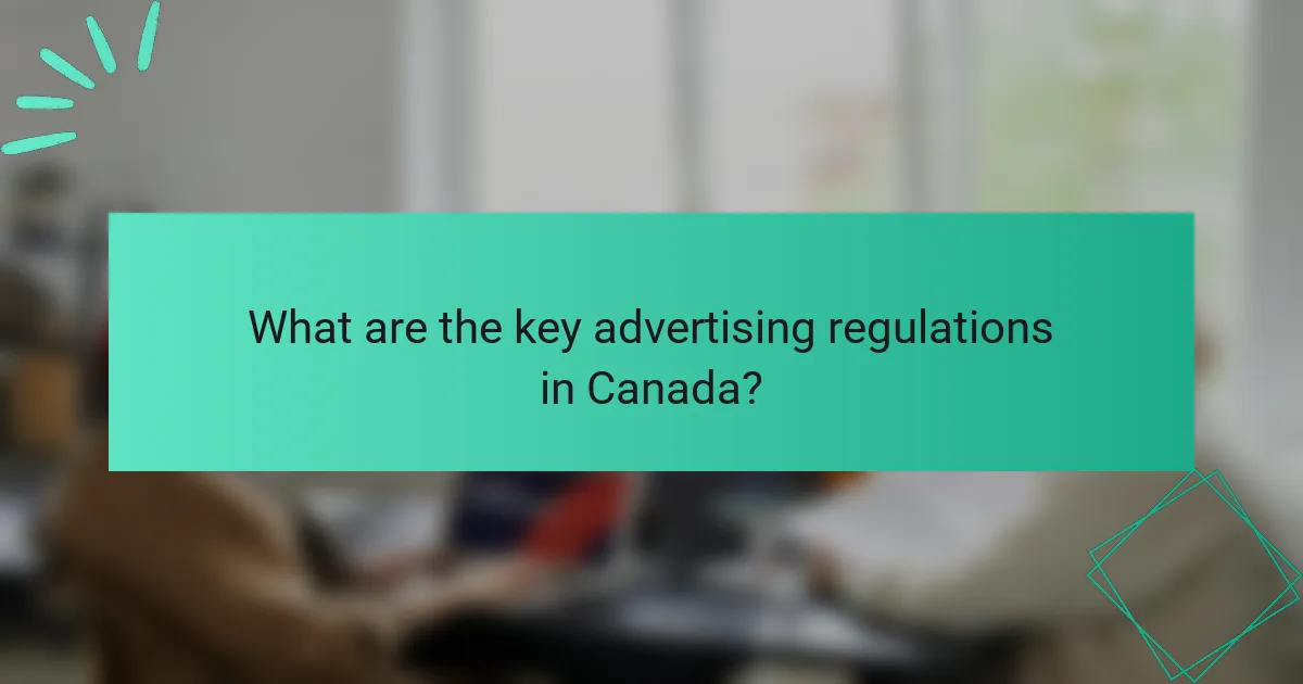 What are the key advertising regulations in Canada?