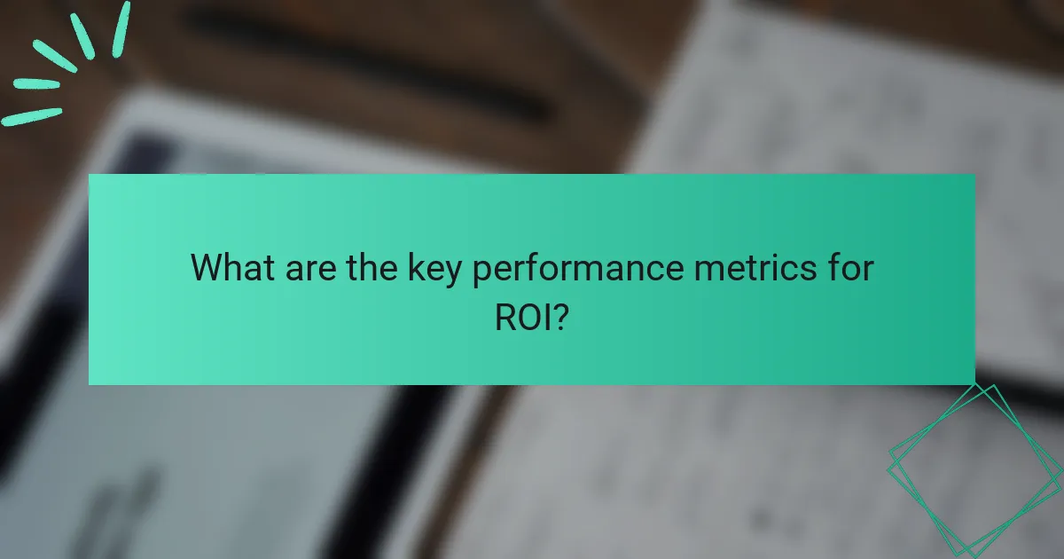 What are the key performance metrics for ROI?