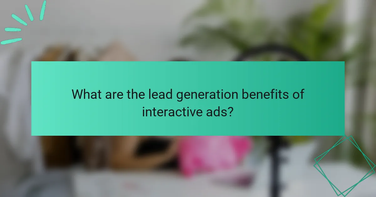 What are the lead generation benefits of interactive ads?