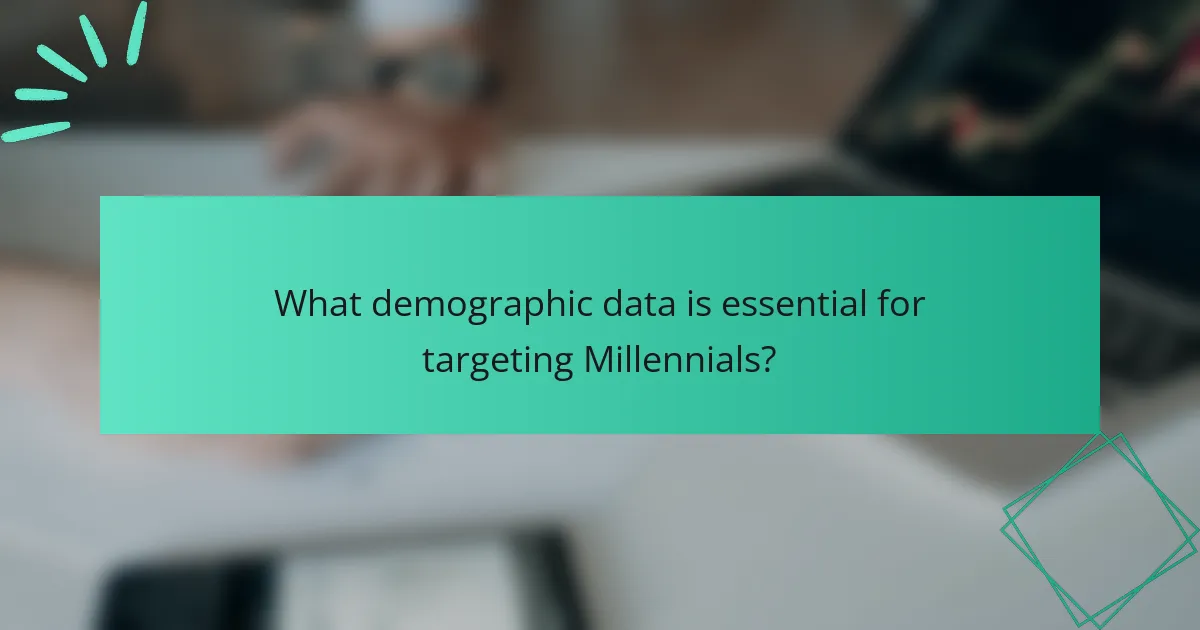 What demographic data is essential for targeting Millennials?