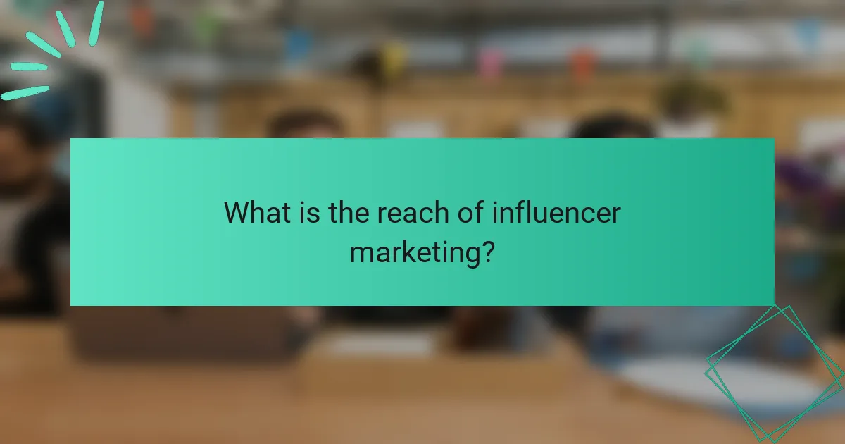 What is the reach of influencer marketing?