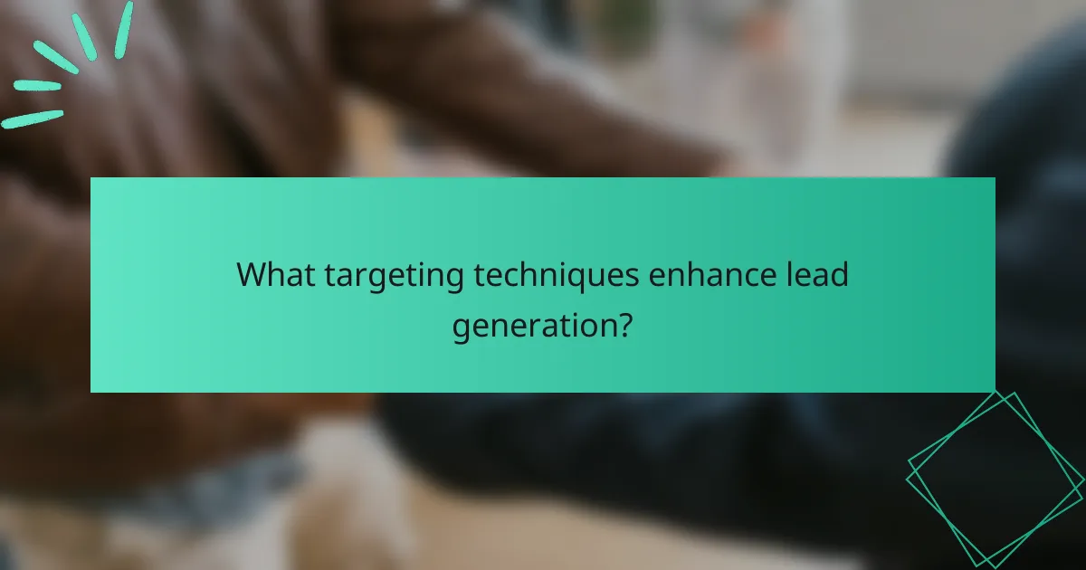 What targeting techniques enhance lead generation?