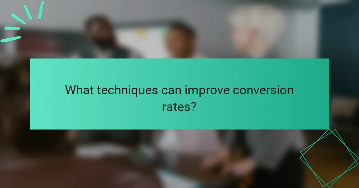 What techniques can improve conversion rates?