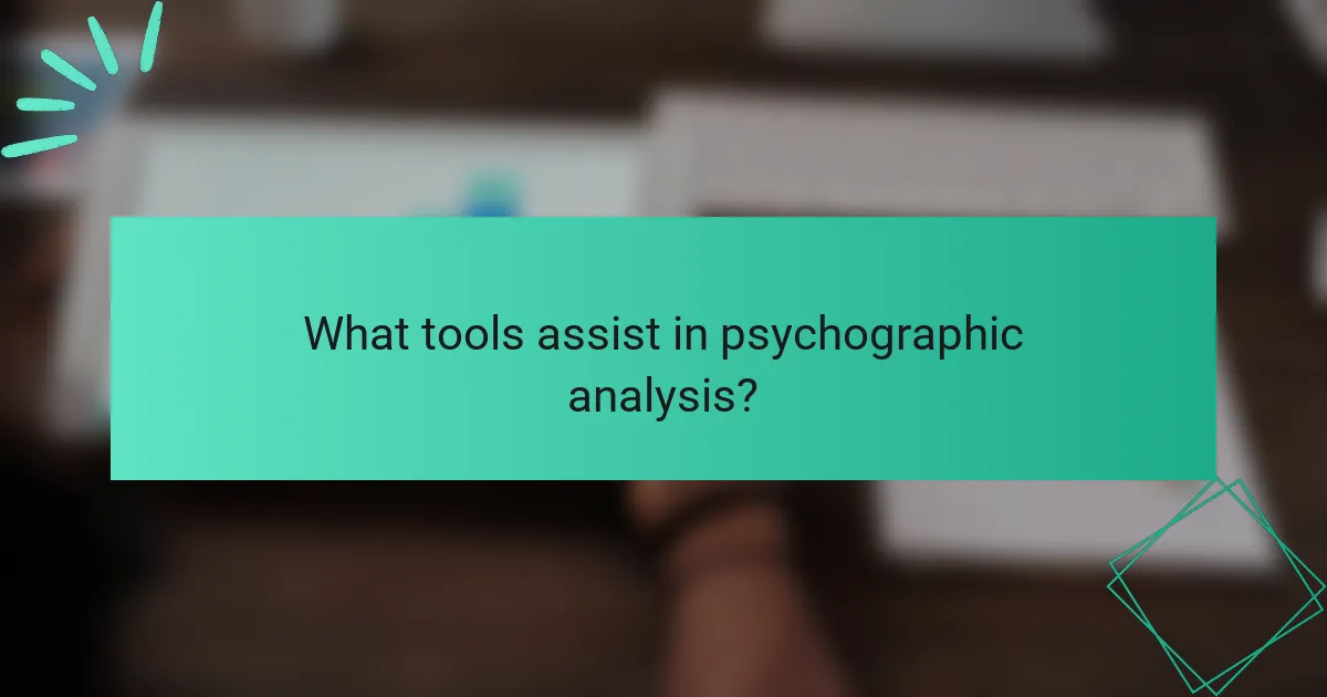 What tools assist in psychographic analysis?