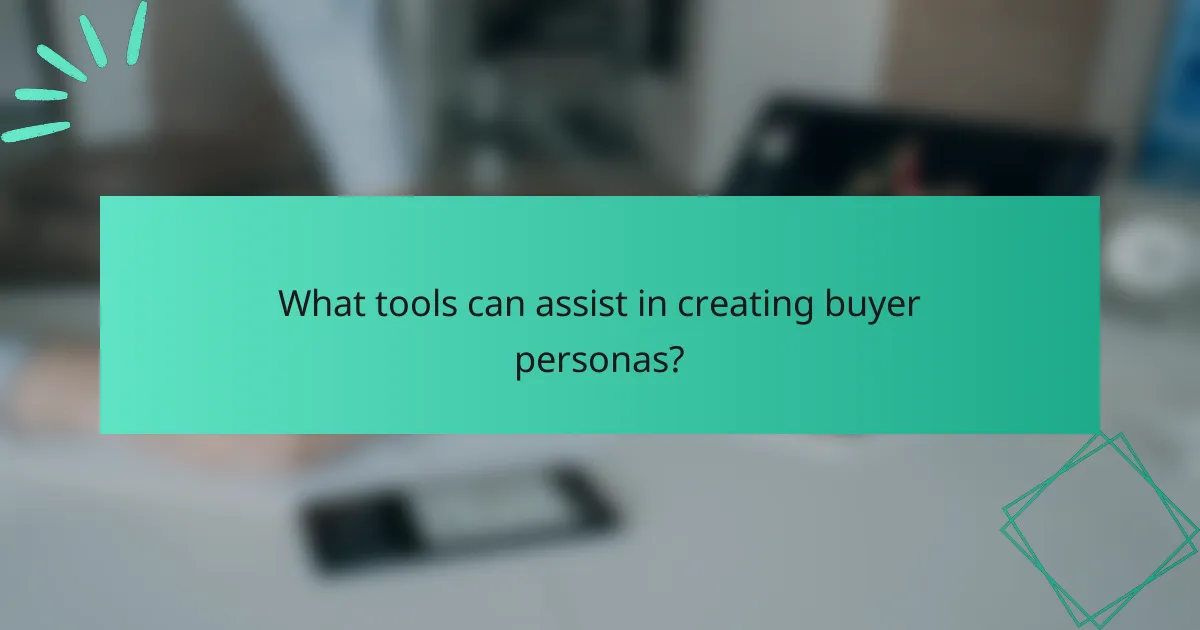 What tools can assist in creating buyer personas?