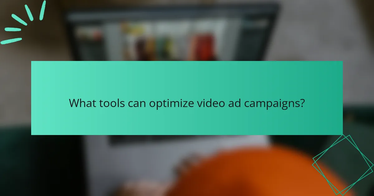 What tools can optimize video ad campaigns?