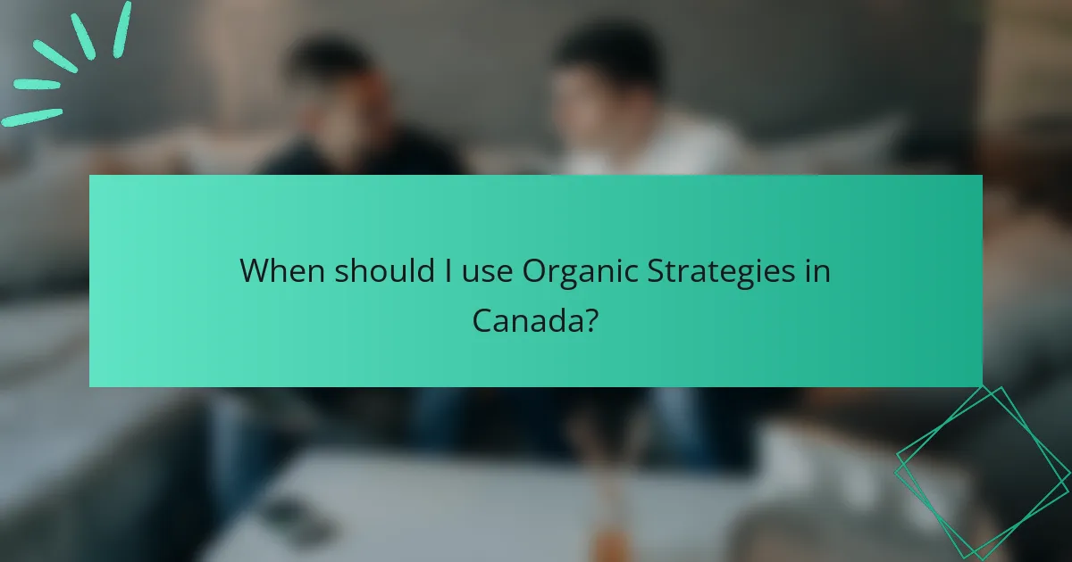 When should I use Organic Strategies in Canada?