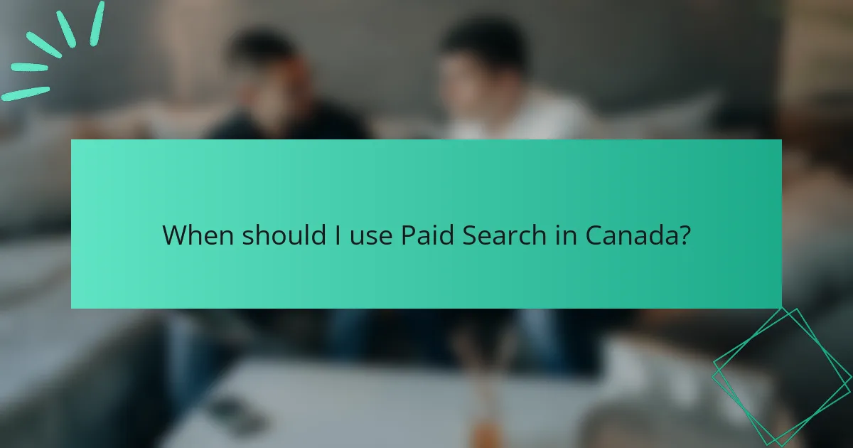 When should I use Paid Search in Canada?